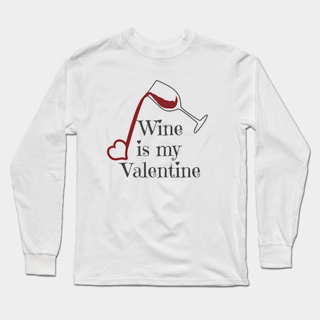 Wine Is My Valentine Long Sleeve T-Shirt by LunaMay